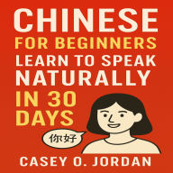 Chinese for Beginners: Learn to Speak Naturally in 30 Days