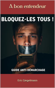 Bloquez-les Tous, Guide Anti-Démarchage