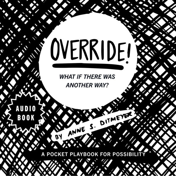 OVERRIDE! What if there was another way?: A pocket playbook for possibility.