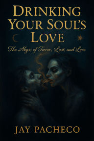 Drinking Your Soul's Love: The Abyss of Terror, Lust, and Love