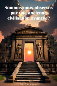 Sommes-nous observés par une ancienne civilisation avancée