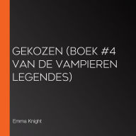 Gekozen (Boek #4 van de Vampieren Legendes)