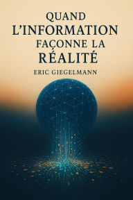 Quand l'Information Façonne la Réalité