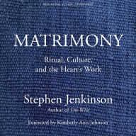 Matrimony: Ritual, Culture, and the Heart's Work