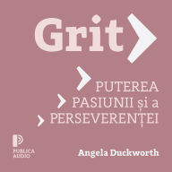 Grit: Puterea pasiunii ¿i a perseveren¿ei