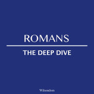 The Bible Deep Dive: Romans