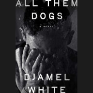 All Them Dogs: A Novel