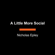 A Little More Social: The Unexpected Power of Reaching Out in an Overly Lonely World