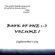 Book of One:-) Volume 1: Lightworker's Log