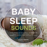 Baby Sleep Sounds: Gentle White & Womb Sounds to Help Babies Fall Asleep Faster and Stay Asleep Longer - Perfect for Newborns, Naps, and Overnight Calm