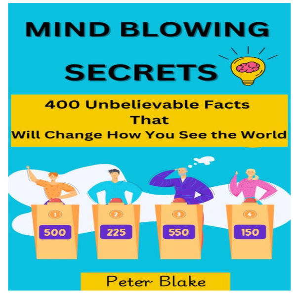 Mind-Blowing Secrets: 400 Unbelievable Facts That Will Change How You See the World