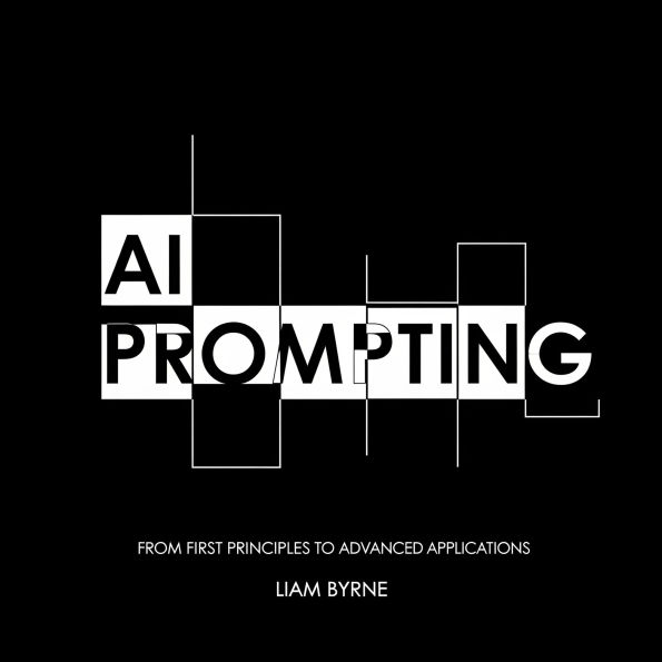 AI Prompting - The Complete Manual: From First Principles to Advanced Applications