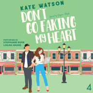 Don't Go Faking My Heart: A Friends to Lovers Sweet Romantic Comedy