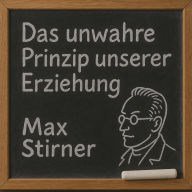 Das unwahre Prinzip unserer Erziehung: oder der Humanismus und Realismus