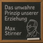 Das unwahre Prinzip unserer Erziehung: oder der Humanismus und Realismus