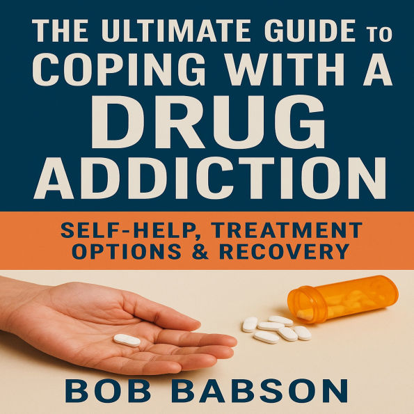 The Ultimate Guide to Coping with a Drug Addiction: Self-Help, Treatment Options & Recovery