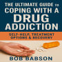 The Ultimate Guide to Coping with a Drug Addiction: Self-Help, Treatment Options & Recovery
