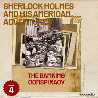 Banking Conspiracy, The (Sherlock Holmes and His American Adventures, Episode 4)