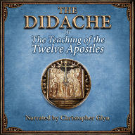 The Didache or The Teaching of the Twelve Apostles