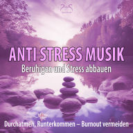 Anti-Stress-Musik (432Hz): Beruhigen und Stress abbauen, Durchatmen, Runterkommen - Klänge gegen Burnout (Ungekürzt)