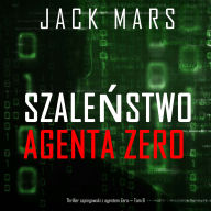 Szale¿stwo agenta Zero (Thriller szpiegowski z agentem Zero - Tom 8): Cyfrowa narracja przy u¿yciu syntezowanego g¿osu