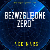 Bezwzgl¿dne Zero (Thriller szpiegowski z agentem Zero - Tom 12): Cyfrowa narracja przy u¿yciu syntezowanego g¿osu
