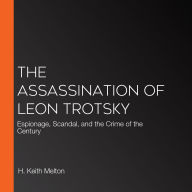 The Assassination of Leon Trotsky: Espionage, Scandal, and the Crime of the Century