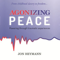 Agonizing Peace: Powering ThroughTraumatic Experiences