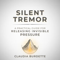 Silent Tremor: A Practical Guide for Releasing Invisible Pressure