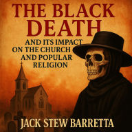 The Black Death And Its Impact on The Church And Popular Religion