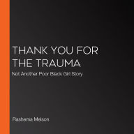 Thank You for the Trauma: Not Another Poor Black Girl Story