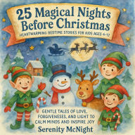 25 Magical Nights Before Christmas - Heartwarming Bedtime Stories for Kids Ages 4-12: Gentle Tales of Love, Forgiveness, and Light to Calm Minds and Inspire Joy