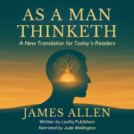 As a Man Thinketh: A New Translation for Today's Readers
