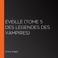 Éveillé (tome 5 des Légendes des vampires)
