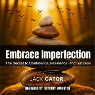 Embrace Imperfection: The Secret to Confidence, Resilience, and Success