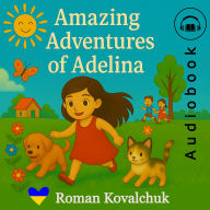 Amazing Adventures of Adelina: A Summer in Mukhavka, Ukraine