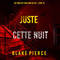 Juste cette nuit (Un thriller Cami Lark du FBI - Livre 10): Narration par une voix synthétisée