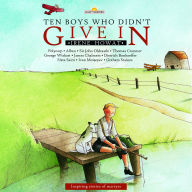 Ten Boys Who Didn't Give In: Inspiring stories of martyrs