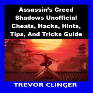 Assassin's Creed Shadows Unofficial Cheats, Hacks, Hints, Tips, And Tricks Guide