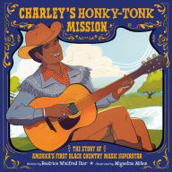 Charley's Honky-Tonk Mission: The Story of America's First Black Country Music Superstar