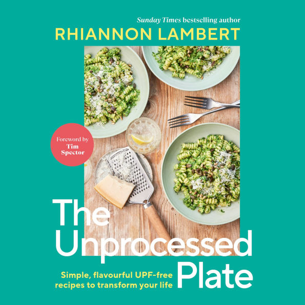 The Unprocessed Plate: Simple, Flavorful UPF-free Recipes to Transform Your Life