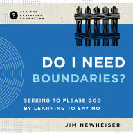 Do I Need Boundaries?: Seeking to Please God by Learning to Say No
