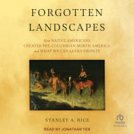 Forgotten Landscapes: How Native Americans Created Pre-Columbian North America and What We Can Learn From It