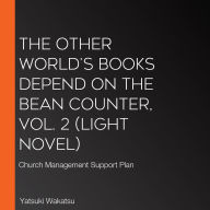 Other World's Books Depend on the Bean Counter, Vol. 2, The (light novel): Church Management Support Plan