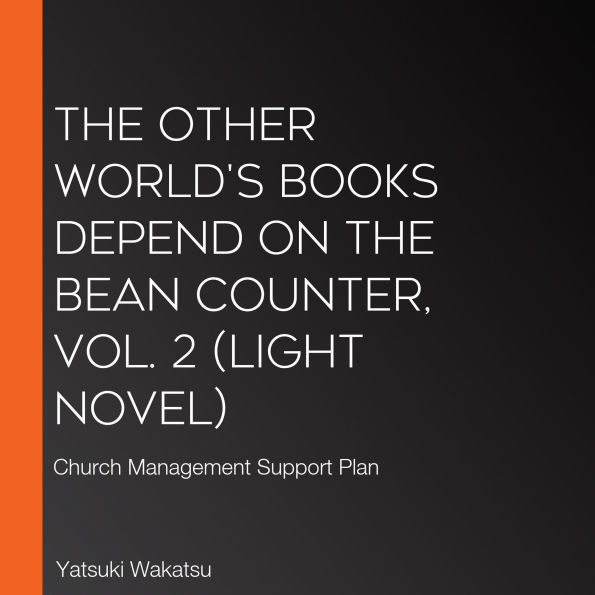 Other World's Books Depend on the Bean Counter, Vol. 2, The (light novel): Church Management Support Plan