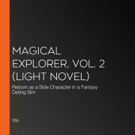 Magical Explorer, Vol. 2 (light novel): Reborn as a Side Character in a Fantasy Dating Sim