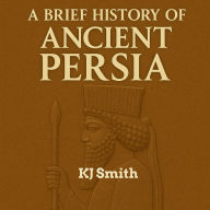 A Brief History of Ancient Persia