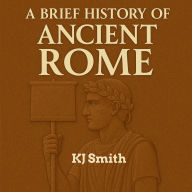 A Brief History of Ancient Rome