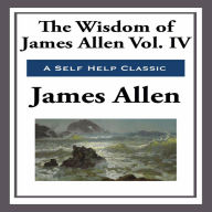 The Wisdom of James Allen Volume IV