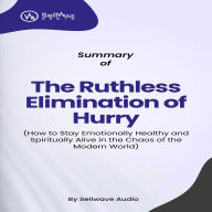 Summary of The Ruthless Elimination of Hurry: How to Stay Emotionally Healthy and Spiritually Alive in the Chaos of the Modern World (Abridged)
